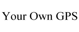 YOUR OWN GPS trademark