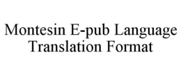 MONTESIN E-PUB LANGUAGE TRANSLATION FORMAT trademark