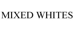 MIXED WHITES trademark