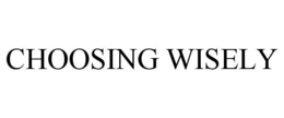 CHOOSING WISELY trademark