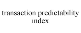 TRANSACTION PREDICTABILITY INDEX trademark