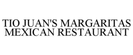 TIO JUAN'S MARGARITAS MEXICAN RESTAURANT trademark