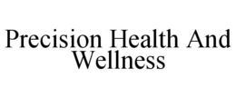PRECISION HEALTH AND WELLNESS trademark