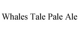 WHALES TALE PALE ALE trademark