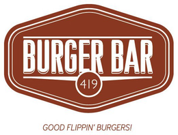 BURGER BAR 419 GOOD FLIPPIN' BURGERS! trademark