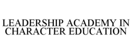 LEADERSHIP ACADEMY IN CHARACTER EDUCATION trademark