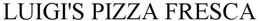 LUIGI'S PIZZA FRESCA trademark