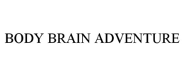 BODY BRAIN ADVENTURE trademark