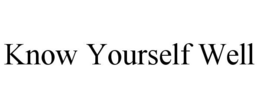 KNOW YOURSELF WELL trademark