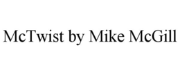 MCTWIST BY MIKE MCGILL trademark