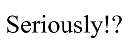SERIOUSLY!? trademark