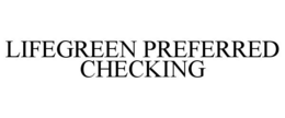 LIFEGREEN PREFERRED CHECKING trademark