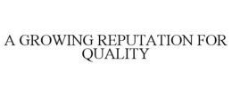 A GROWING REPUTATION FOR QUALITY trademark