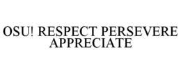 OSU! RESPECT PERSEVERE APPRECIATE trademark
