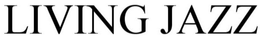 LIVING JAZZ trademark