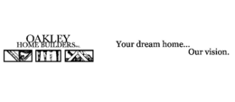 OAKLEY HOME BUILDERS INC. YOUR DREAM HOME... OUR VISION. trademark