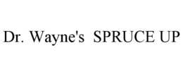 DR. WAYNE'S SPRUCE UP trademark