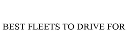 BEST FLEETS TO DRIVE FOR trademark
