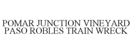 POMAR JUNCTION VINEYARD PASO ROBLES TRAIN WRECK trademark