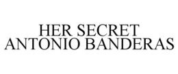 HER SECRET ANTONIO BANDERAS trademark