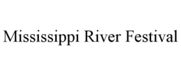 MISSISSIPPI RIVER FESTIVAL trademark