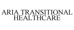 ARIA TRANSITIONAL HEALTHCARE trademark