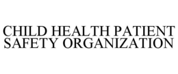 CHILD HEALTH PATIENT SAFETY ORGANIZATION trademark