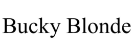 BUCKY BLONDE trademark