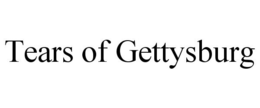 TEARS OF GETTYSBURG trademark