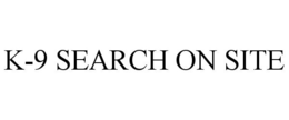 K-9 SEARCH ON SITE trademark