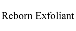 REBORN EXFOLIANT trademark