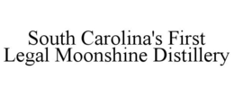 SOUTH CAROLINA'S FIRST LEGAL MOONSHINE DISTILLERY trademark