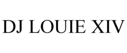 DJ LOUIE XIV trademark