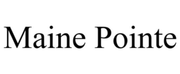 MAINE POINTE trademark