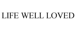 LIFE WELL LOVED trademark