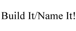 BUILD IT/NAME IT! trademark