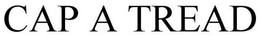 CAP A TREAD trademark