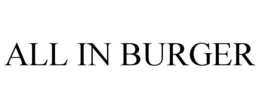 ALL IN BURGER trademark