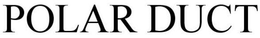POLAR DUCT trademark