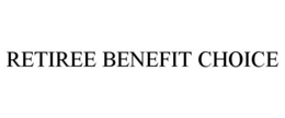 RETIREE BENEFIT CHOICE trademark
