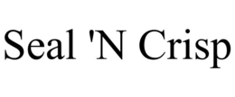 SEAL 'N CRISP trademark