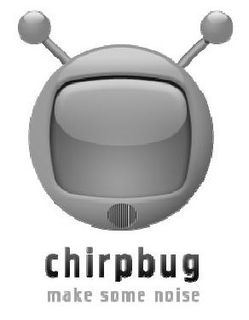 CHIRPBUG MAKE SOME NOISE trademark