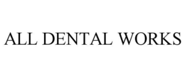 ALL DENTAL WORKS trademark