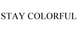 STAY COLORFUL trademark