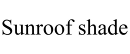 SUNROOF SHADE trademark