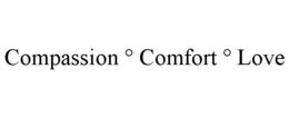 COMPASSION ° COMFORT ° LOVE trademark