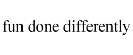 FUN DONE DIFFERENTLY trademark