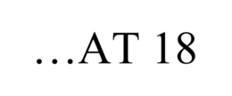 ...AT 18 trademark