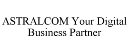ASTRALCOM YOUR DIGITAL BUSINESS PARTNER trademark