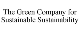 THE GREEN COMPANY FOR SUSTAINABLE SUSTAINABILITY trademark